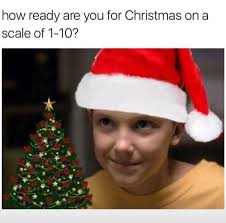 I M Ready For Christmas Everyday Of The Year Love Eleven Christmas Memes Funny Christmas Memes Christmas Humor