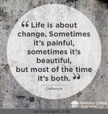 Life Is About Change Sometimes It S Painful Sometimes It S Beautiful But Most Of The Time It S Both Words Quotes Life Words