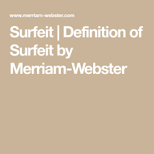 Surfeit Definition Of Surfeit By Merriam Webster In 2020 Definitions Synonyms And Antonyms Dictionary Entry