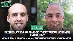 #103 From Educator to Advisor: The Power of Listening and Inquiry w/ Paul  Stack, FA, Wisdom Rock Gr.