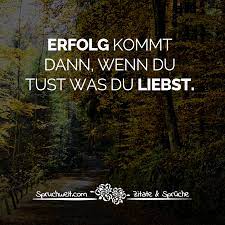 Erfolg Kommt Dann Wenn Du Tust Was Du Liebst Motivierende Spruche Lebensweisheiten