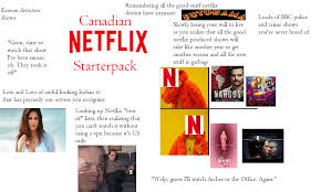 The best netflix canada tv shows 2021. Canadian Netflix A Study In Mediocrity R Starterpacks Starter Packs Know Your Meme