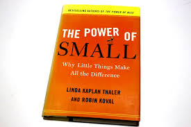 THE POWER OF SMALL LINDA KAPLAN THALER