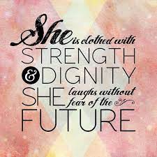 And she smiles at the future [knowing that she and her family are strength and honour are her clothing (ver. She Is Clothed In Strength And Dignity Daily Devotional