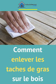 comment enlever les taches de gras sur le bois tache de gras enlever tache de gras tache de graisse