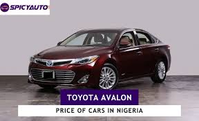 Compare prices of car, features & photos. Price Of Toyota Avalon Cars For Sale In Nigeria Update 2021 Spicyauto