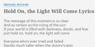 Hold On The Light Will Come Lyrics By Michael Mclean The Message Of This