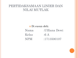 Masalah 1.1 tentukan nilai x (jika ada) yang memenuhi setiap persamaan berikut ini. Pertidaksamaan Linier Dan Nilai Mutlak Ppt Download
