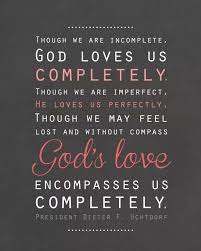 Though We Are Imperfect He Loves Us Perfectly Lds Mormon Quotes Lds Quotes Church Quotes