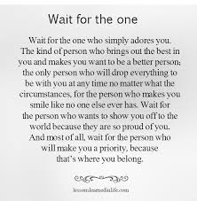 Technology has made it easier than ever to get what we want instantly. Lets Wait For The One Came Along Inspirational Quotes Words Life Quotes