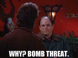 Keep the caller on the line for as long as possible. Yarn Why Bomb Threat Seinfeld 1989 S07e07 The Secret Code Video Gifs By Quotes 51621538 ç´—