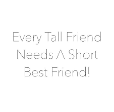 We did not find results for: Quote Every Tall Friend Needs A Short Best Friend Jazrox Com Short Best Friend Quotes Friends Quotes Best Friends Quotes