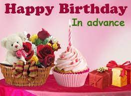 Happy Birthday In Advance Wishes Best Quotes To Say Happy Birthday Advance Happy Birthday Advance Birthday Wishes Advance Happy Birthday Wishes