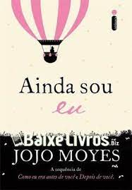 download do livro ainda sou eu por jojo moyes em pdf sequencia dos romances como eu era antes de voce livros de jojo moyes sugestoes de livros dicas de livros