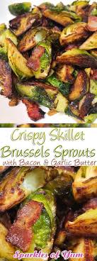 Crispy Skillet Brussel Sprouts With Bacon Garlic Butter Recipe Sprout Recipes Brussels Sprouts Recipe Sprouts With Bacon