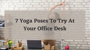 Just as tadasana (mountain pose) is considered the home base for the standing yoga poses, so it goes for poses at your desk. Yoga At Your Work Desk And Chair 7 Yoga Poses For Office Workers