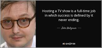Find the best host quotes with images from our collection at quoteslyfe. John Hodgman Quote Hosting A Tv Show Is A Full Time Job In Which