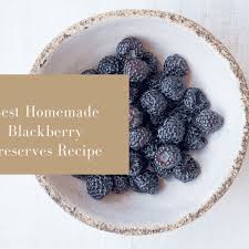 Maybe you would like to learn more about one of these? The Best Homemade Blackberry Preserves Recipe Delishably