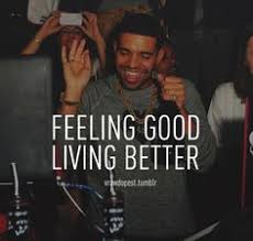 Feeling Good Living Better Drake Drake Quotes Lyric Quotes Music Quotes Lyrics