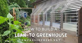 How to build a wood greenhouse? Diy Lean To Greenhouse Empress Of Dirt