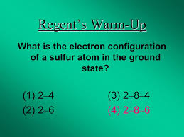 Therefore, it has 16 electrons in its outermost energy level. Regent S Warm Up What Is The Electron Configuration Of A Sulfur Atom In The Ground State 1 2 4 3 2 8 4 2 2 6 4 2 8 Ppt Download