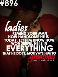 Motivate Him To Greatness Just Don T Forget To Have Him Praise You As Well Wise Quotes Kushandwizdom Quotes Money Quotes