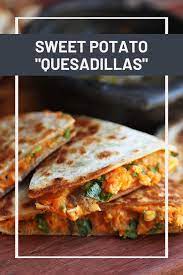 Cheese Free Sweet Potato Quesadillas Recipe Recipe Sweet Potato Quesadilla Recipes Quesadilla