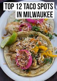 Top 12 Taco Spots In Milwaukee Female Foodie