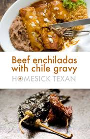 Beef Enchiladas With A Chile Gravy Made From Papilla And Chipotle Chiles Homesick Texan Mexican Food Recipes Authentic Beef Enchiladas Cooking Inspiration
