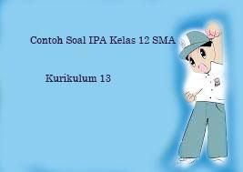 Check spelling or type a new query. Contoh Soal Ipa Kelas 12 Sma Semester 1 2 Kurikulum 13 Tahun 2020 Beserta Jawaban Kak Ceng Com