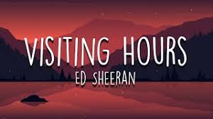 'visiting hours' is an unreleased song by ed sheeran. Okljeriqsjwq M