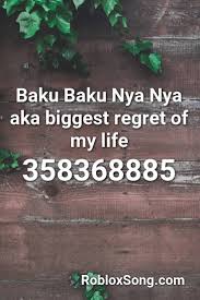 Wholesale & corporate gifting available Baku Baku Nya Nya Aka Biggest Regret Of My Life Roblox Id Roblox Music Codes Life Songs Regrets