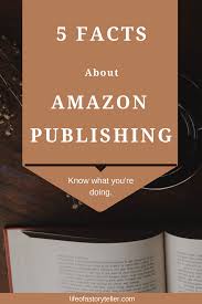 5 Facts About Amazon Publishing Life Of A Storyteller Ebook Writing Amazon Publishing Writing A Book