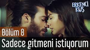 Erkenci Kus 8 Bolum Sadece Gitmeni Istiyorum Youtube