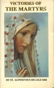 Victories of the Martyrs by Alfonso María de Liguori