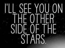 See you on the other side. Ashlie Marie Terry I Ll See You On The Other Side Of The Stars Grief Quotes Heaven Quotes Inspiring Quotes About Life