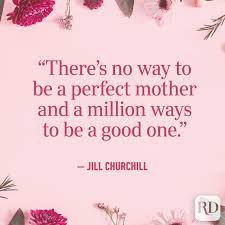 Because i'm a mother, but that's only half of it. 40 Mother S Day Quotes To Show Mom You Care Reader S Digest
