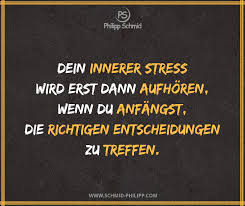 Dein Innerer Stress Wird Erst Dann Aufhoren Wenn Du Anfangst Die Richtigen Entscheidungen Zu Treffen Impulsdestages Spru In 2020 Wahre Worte Coole Spruche Spruche