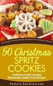 Christmas cookie christmas cookie dessert. 50 Christmas Spritz Cookies Traditional And Seasonal Homemade Cookie Press Recipes The Ultimate Christmas Recipes And Recipes For Christmas Collection Book 11 Kindle Edition By Kazmierczak Pamela Cookbooks Food