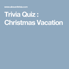 Marshall and doris roberts b. Trivia Quiz Christmas Vacation Christmas Vacation National Lampoons Christmas Vacation Christmas Trivia