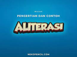 Berikut Pengertian Dan 40 Contoh Kalimat Yang Menggunakan Majas Atau Gaya Bahasa Aliterasi Yang Termasuk Dalam Majas Penegasan Pendidikan Pengikut Huruf