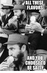 All these flavors and you choose to be salty. 25 Best Memes About Salty Shirt Salty Shirt Memes