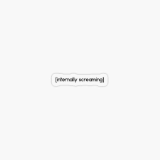 Funny Subtitle And Captions Internally Screaming White On Black Sticker By Liveforever Redbubble