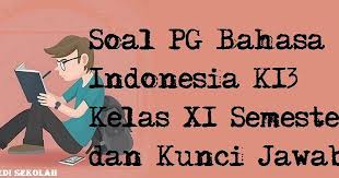 Soal Pg Bahasa Indonesia K13 Kelas Xi Semester 2 Dan Kunci Jawaban Bahasa Bahasa Indonesia Sekolah