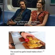 Dopl3r Com Memes You Can Tell A Lot About A Person By Whats On Their Playlist 015 The Sound My Garlic Bread Makes When I Cut It
