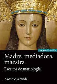 Madre, mediadora, maestra. Escritos de mariología