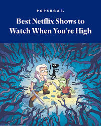 Each show features a cast that includes mainstays as. Best Netflix Shows To Watch When You Re High Popsugar Entertainment