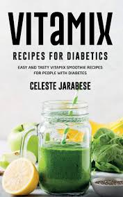 There are tons of other diabetic juice recipes that you could try out at home. Vitamix Recipes For Diabetics Jarabese Celeste 9781533552853 Amazon Com Books