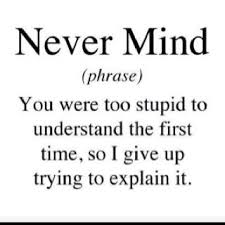 Hahahahahaha So Very True And Usually Followed By An Exasperated Sigh Words Sarcastic Humor Funny Quotes