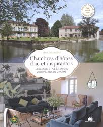 Chambres d'hôtes et gîtes à beaune. Amazon Fr Chambres D Hotes Chics Et Inspirantes Inspirations Et Conseils Deco Gastineau Anne Livres